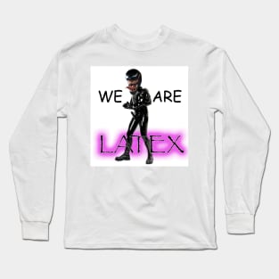 WE ARE LATEX Long Sleeve T-Shirt